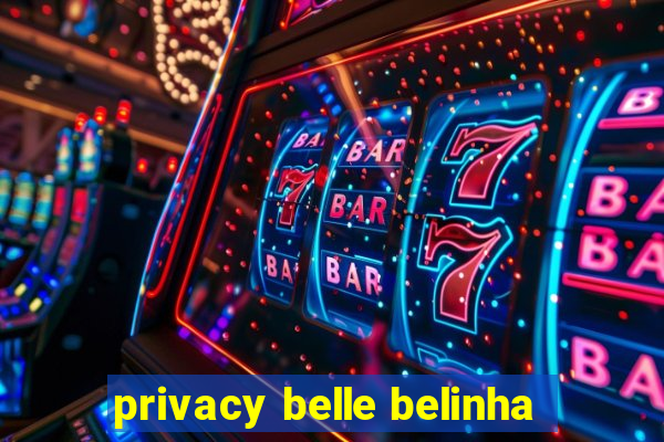 privacy belle belinha